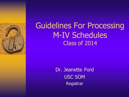 Guidelines For Processing M-IV Schedules Class of 2014 Dr. Jeanette Ford USC SOM Registrar.