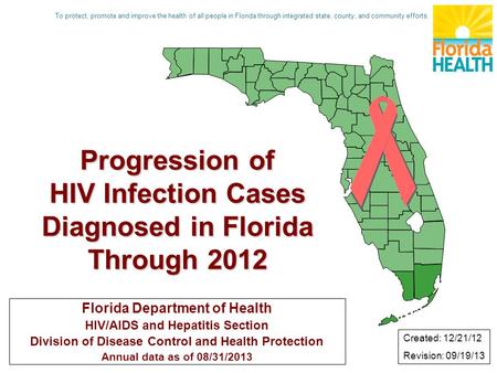 Progression of HIV Infection Cases Diagnosed in Florida Through 2012 Florida Department of Health HIV/AIDS and Hepatitis Section Division of Disease Control.