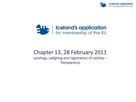 Chapter 13, 28 February 2011 Landings, weighing and registration of catches – Transparency.