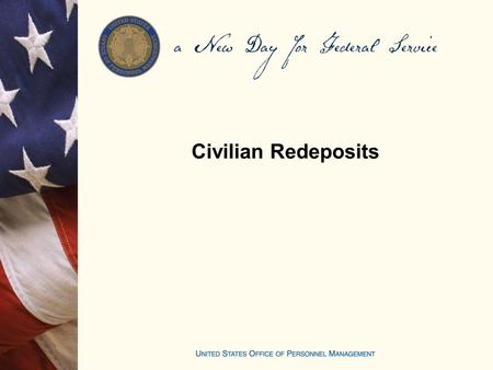 Civilian Redeposits. Objectives Identify the steps for in processing an application to make a redeposit Explain the effects of not paying a redeposit.