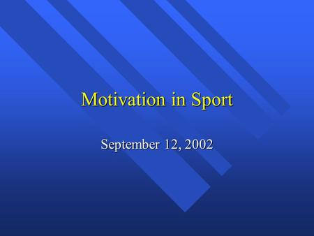 Motivation in Sport September 12, 2002. Theory-Based Approaches to Motivation Competence Motivation (Harter, 1978, 1981) Competence Motivation (Harter,