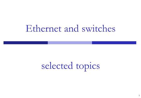 Ethernet and switches selected topics 1. Agenda Scaling ethernet infrastructure VLANs 2.