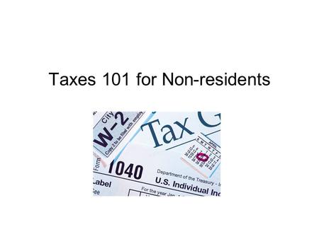 Taxes 101 for Non-residents. All J-1 and F-1 students are required to file some sort of tax form, whether you have earned any income or not. International.