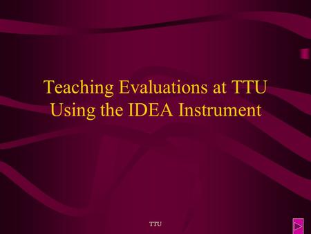TTU Teaching Evaluations at TTU Using the IDEA Instrument.