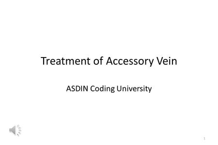 Treatment of Accessory Vein ASDIN Coding University 1.