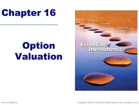 Chapter 16 Option Valuation Copyright © 2010 by The McGraw-Hill Companies, Inc. All rights reserved.McGraw-Hill/Irwin.