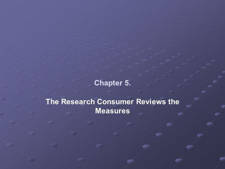The Research Consumer Reviews the Measures