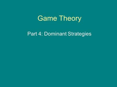 Part 4: Dominant Strategies