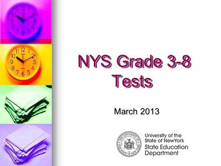 NYS Grade 3-8 Tests NYS Grade 3-8 Tests March 2013.