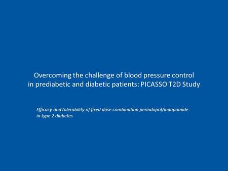 Overcoming the challenge of blood pressure control in prediabetic and diabetic patients: PICASSO T2D Study Efficacy and tolerability of fixed dose combination.
