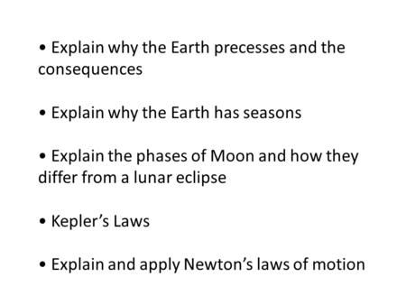 Explain why the Earth precesses and the consequences