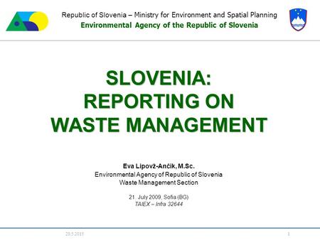 20.5.2015 1 Republic of Slovenia – Ministry for Environment and Spatial Planning Environmental Agency of the Republic of Slovenia SLOVENIA: REPORTING ON.