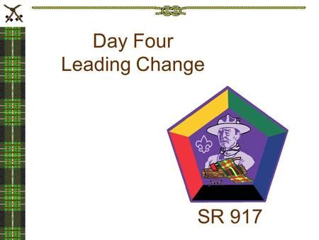 SR 917 Day Four Leading Change. Change Is… A fact of life Change happens A source of anxiety We are naturally reluctant to change A valuable tool of leadership.