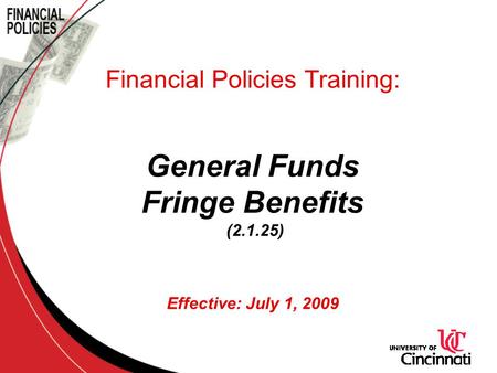 Financial Policies Training: General Funds Fringe Benefits (2.1.25) Effective: July 1, 2009.