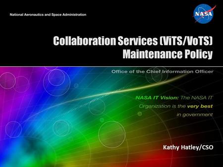 Collaboration Services (ViTS/VoTS) Maintenance Policy Kathy Hatley/CSO.
