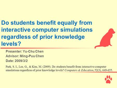 Do students benefit equally from interactive computer simulations regardless of prior knowledge levels? Presenter: Yu-Chu Chen Advisor: Ming-Puu Chen Date: