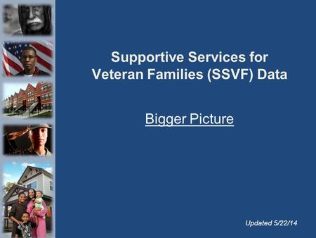 Supportive Services for Veteran Families (SSVF) Data Bigger Picture Updated 5/22/14.