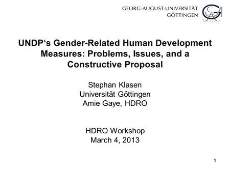 11 UNDP‘s Gender-Related Human Development Measures: Problems, Issues, and a Constructive Proposal Stephan Klasen Universität Göttingen Amie Gaye, HDRO.