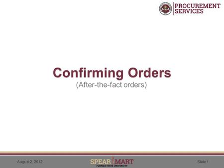 Slide 1August 2, 2012 Confirming Orders (After-the-fact orders)