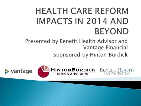 Presented by Benefit Health Advisor and Vantage Financial Sponsored by Hinton Burdick.