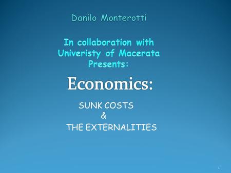 SUNK COSTS & THE EXTERNALITIES 1. Index 1. Sunk costs Sunk costs 2. Shubik’s Theory Shubik’s Theory 3. Ernest Dupuis III Ernest Dupuis III 4. Sunk costs.