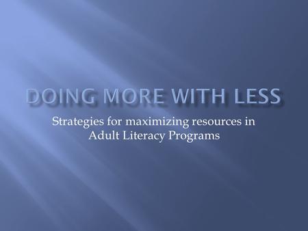 Strategies for maximizing resources in Adult Literacy Programs.
