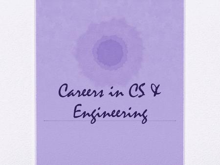 Careers in CS & Engineering. CS & Engineering careers are not all this….