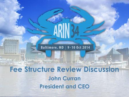 Fee Structure Review Discussion John Curran President and CEO.