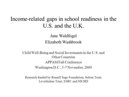 Income-related gaps in school readiness in the U.S. and the U.K. Jane Waldfogel Elizabeth Washbrook Child Well-Being and Social Investments in the U.S.