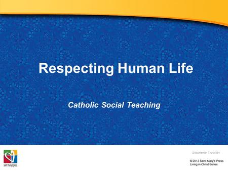 Respecting Human Life Catholic Social Teaching Document #: TX001994.