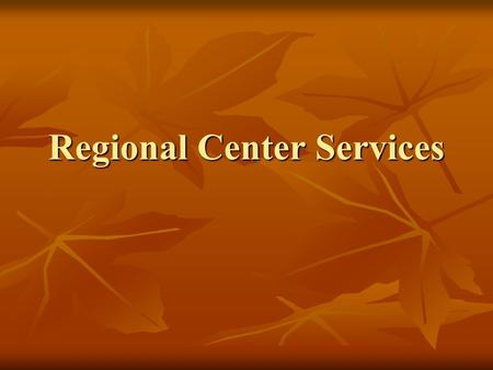 Regional Center Services. All services and supports funded by RC are intended to achieve certain functions, these include: Lessening the effects of the.