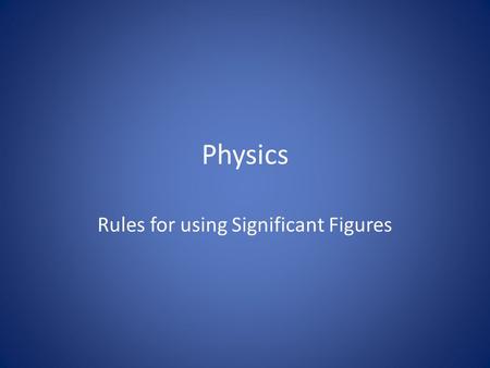 Physics Rules for using Significant Figures. Rules for Averaging Trials Determine the average of the trials using a calculator Determine the uncertainty.