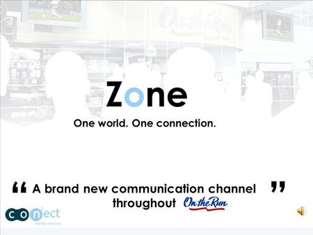 A brand new communication channel throughout Zone One world. One connection. “”
