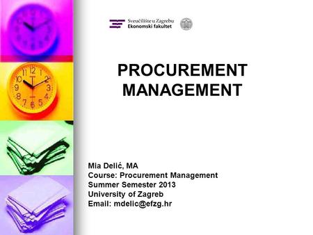Mia Delić, MA Course: Procurement Management Summer Semester 2013 University of Zagreb   PROCUREMENT MANAGEMENT.