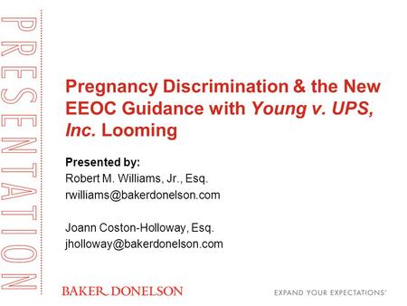 Pregnancy Discrimination & the New EEOC Guidance with Young v. UPS, Inc. Looming Presented by: Robert M. Williams, Jr., Esq.