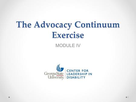 The Advocacy Continuum Exercise MODULE IV 1. Introduction to the Advocacy Continuum Exercise Explore the range of advocacy activities Helps define the.