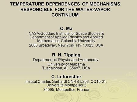 TEMPERATURE DEPENDENCES OF MECHANISMS RESPONCIBLE FOR THE WATER-VAPOR CONTINUUM Q. Ma NASA/Goddard Institute for Space Studies & Department of Applied.