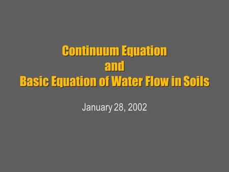 Continuum Equation and Basic Equation of Water Flow in Soils January 28, 2002.