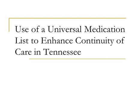 Use of a Universal Medication List to Enhance Continuity of Care in Tennessee.