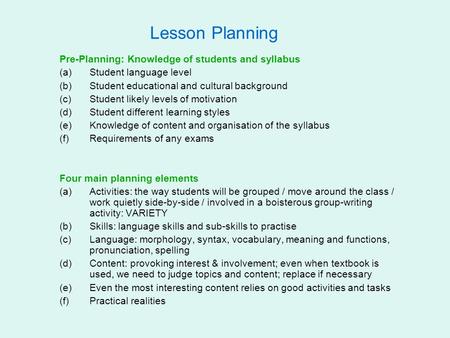Lesson Planning Pre-Planning: Knowledge of students and syllabus (a)Student language level (b)Student educational and cultural background (c)Student likely.