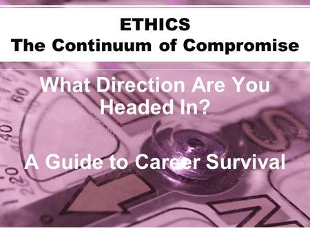 ETHICS The Continuum of Compromise