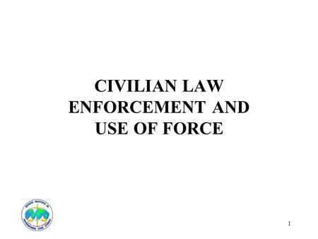1 CIVILIAN LAW ENFORCEMENT AND USE OF FORCE. 2 BASIC STANDARDS Reasonable and Necessary Deadly Force - Deadly Force.