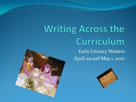 Early Literacy Matters April 29 and May 1, 2010. Early Childhood Update.