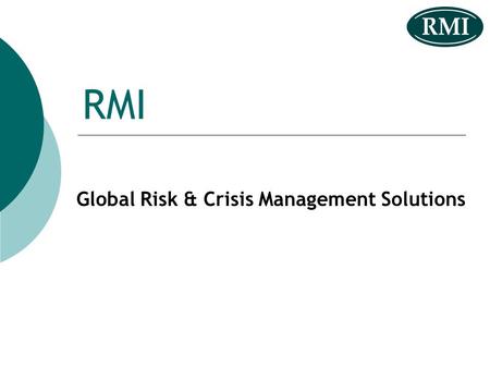 RMI Global Risk & Crisis Management Solutions. Certain material influenced by source material drawn from IFAC Risk - Hazard & Opportunity Hazards € Spent.