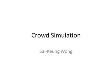 Crowd Simulation Sai-Keung Wong. Crowd Simulation A process of simulating the movement of a large number of entities or characters. While simulating these.