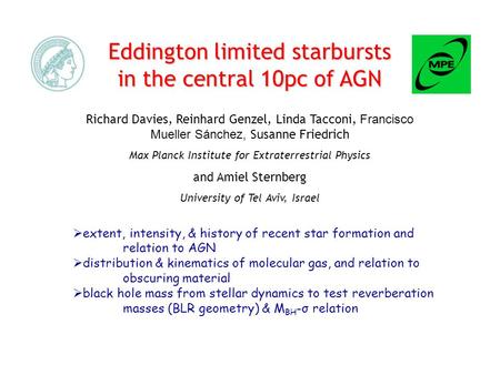 Eddington limited starbursts in the central 10pc of AGN Richard Davies, Reinhard Genzel, Linda Tacconi, Francisco Mueller Sánchez, Susanne Friedrich Max.