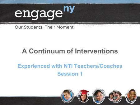 A Continuum of Interventions Experienced with NTI Teachers/Coaches Session 1.