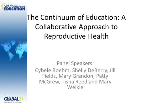 The Continuum of Education: A Collaborative Approach to Reproductive Health Panel Speakers: Cybele Boehm, Shelly DeBerry, Jill Fields, Mary Grandon, Patty.