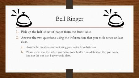 Bell Ringer 1. Pick up the half sheet of paper from the front table. 2. Answer the two questions using the information that you took notes on last class.