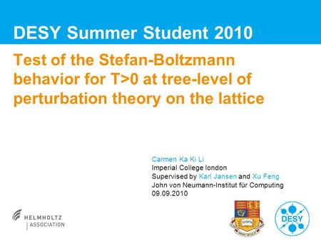 Test of the Stefan-Boltzmann behavior for T>0 at tree-level of perturbation theory on the lattice DESY Summer Student 2010 Carmen Ka Ki Li Imperial College.